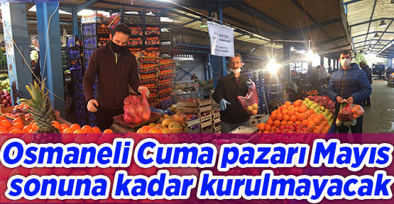 Osmaneli Cuma pazarı Mayıs sonuna kadar kurulmayacak