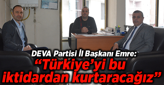 DEVA Partisi İl Başkanı Emre: “Türkiye’yi bu iktidardan kurtaracağız”
