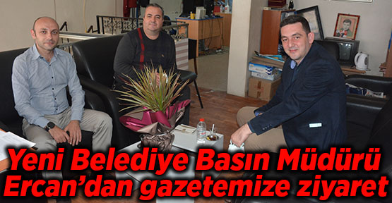 Yeni Belediye Basın Müdürü Ercan’dan gazetemize ziyaret