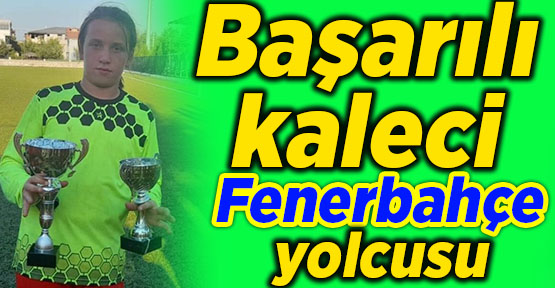 Başarılı kaleci Fenerbahçe yolcusu