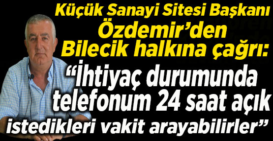 Küçük Sanayi Sitesi Başkanı Özdemir’den Bilecik halkına çağrı: