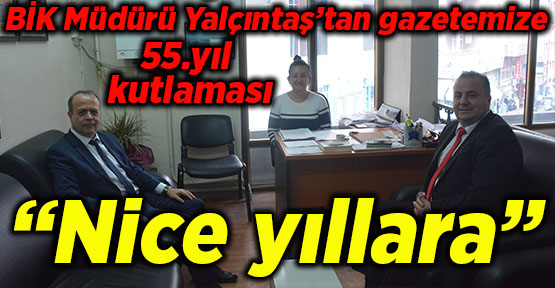 BİK Müdürü Yalçıntaş’tan gazetemize 55.yıl kutlaması