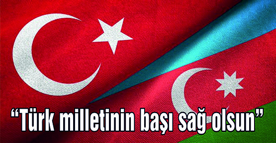 “Türk milletinin başı sağ olsun”