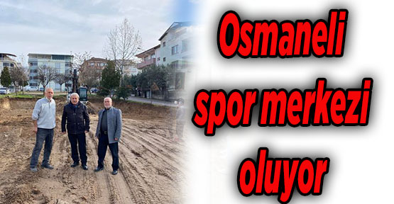 Osmaneli spor merkezi oluyor