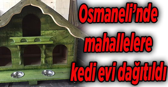 Osmaneli’nde mahallelere kedi evi dağıtıldı