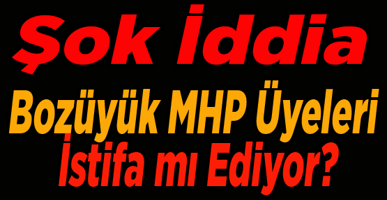 Bozüyük Belediye MHP Üyeleri İstifa mı Ediyor?