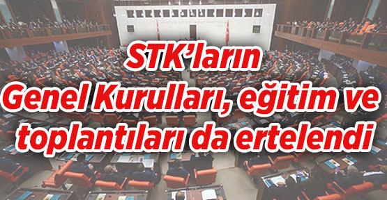 STK'ların Genel Kurulları, eğitim ve toplantıları da ertelendi