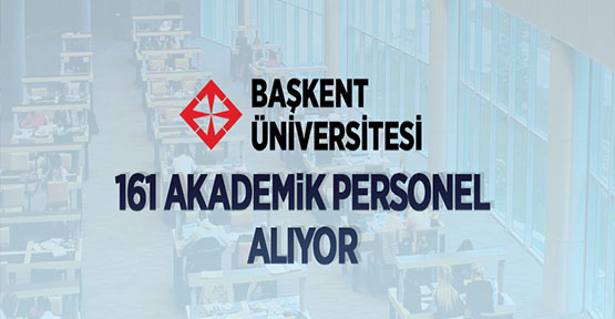 Başkent Üniversitesi akademik personel alacak