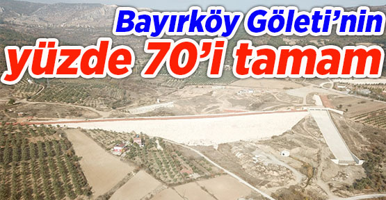 Bayırköy Göleti’nin yüzde 70’i tamam
