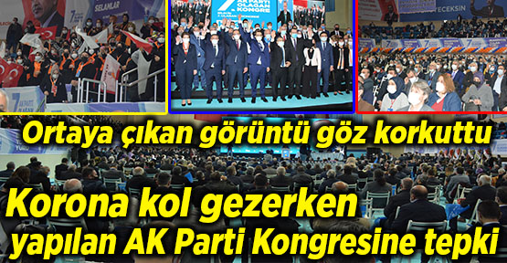 Korona kol gezerken yapılan AK Parti Kongresine tepki