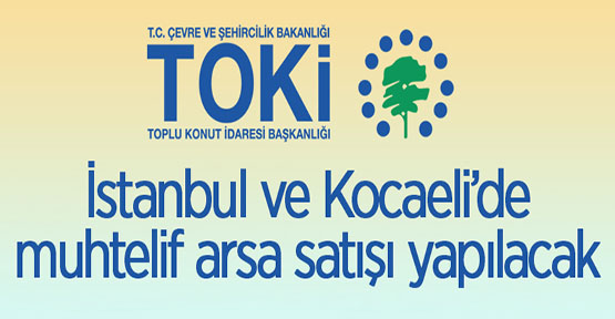 TOKİ'den İstanbul ve Kocaeli'de muhtelif arsa satışı
