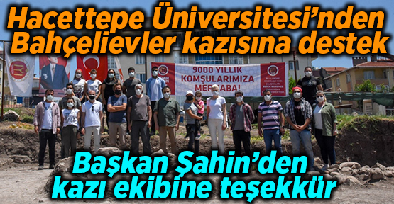 Hacettepe Üniversitesi’nden Bahçelievler kazısına destek