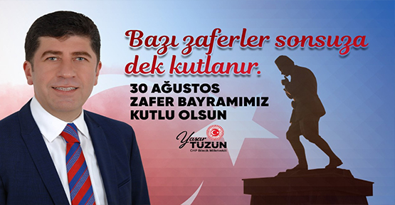 Milletvekili Yaşar Tüzün: “Bazı zaferler sonsuza dek kutlanır”