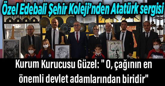 Özel Edebali Şehir Koleji’nden Atatürk sergisi