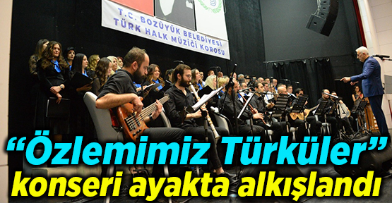 “Özlemimiz Türküler” konseri ayakta alkışlandı