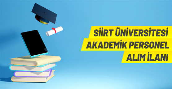 Siirt Üniversitesi akademik personel alacak