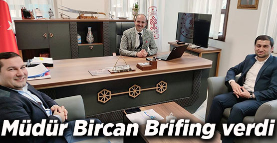Müdür Bircan Brifing verdi