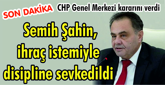 Belediye Başkanı Semih Şahin, ihraç istemi iddiasıyla Yüksek Disiplin Kurulu’na sevkedildi