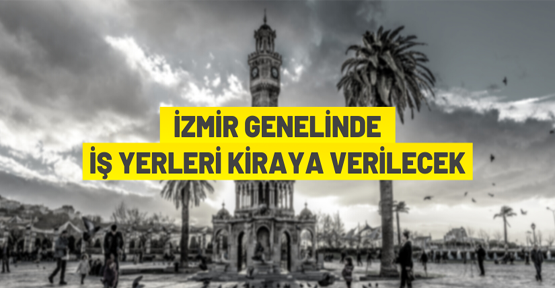 İzmir'de Belediyeden kiralık taşınmazlar