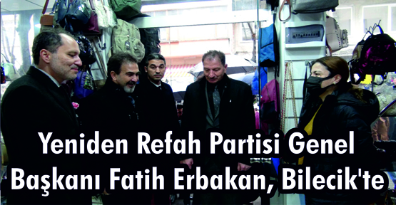 Yeniden Refah Partisi Genel Başkanı Fatih Erbakan, Bilecik'te