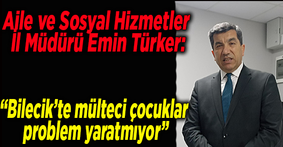 Aile ve Sosyal Hizmetler İl Müdürü Emin Türker: