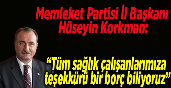 Memleket Partisi İl Başkanı Hüseyin Korkman: