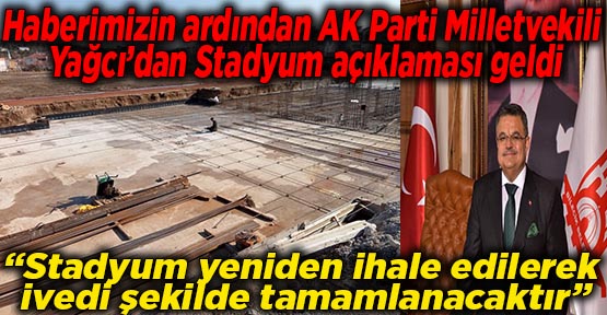 Haberimizin ardından AK Parti Milletvekili Yağcı’dan Stadyum açıklaması geldi