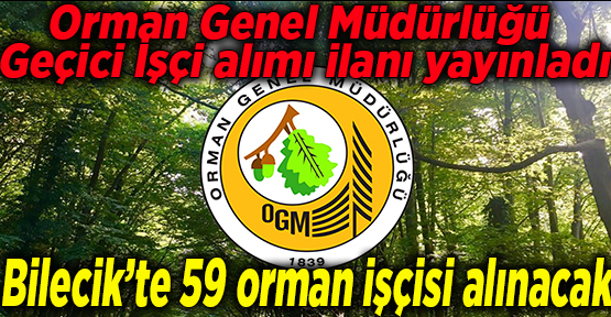 Orman Genel Müdürlüğü Geçici İşçi alımı ilanı yayınladı
