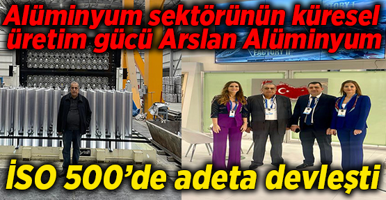 Alüminyum sektörünün küresel üretim gücü Arslan Alüminyum