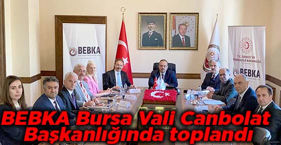 BEBKA Bursa Vali Canbolat Başkanlığında toplandı