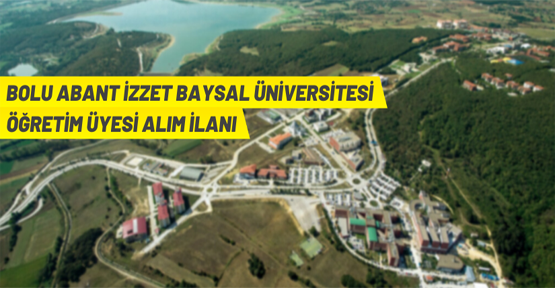 Bolu Abant İzzet Baysal Üniversitesi Öğretim Üyesi alım ilanı