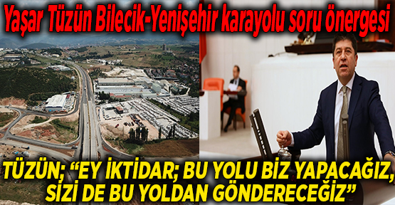 Yaşar Tüzün Bilecik-Yenişehir karayolu soru önergesi