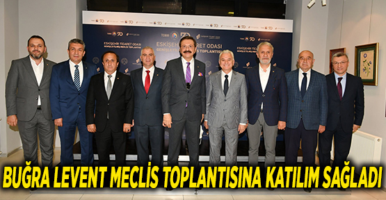 BUĞRA LEVENT MECLİS TOPLANTISINA KATILIM SAĞLADI