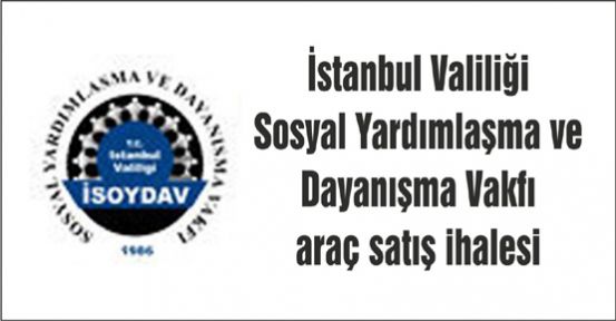 İstanbul Valiliği Sosyal Yardımlaşma ve Dayanışma Vakfı araç satış ihalesi