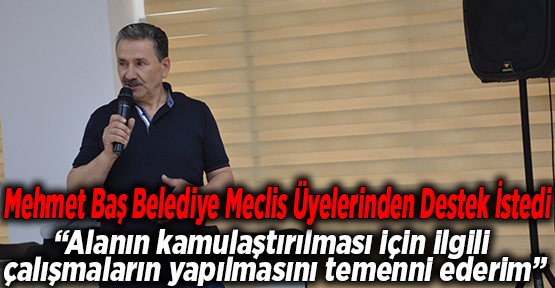 Mehmet Baş Belediye Meclis Üyelerinden Destek İstedi