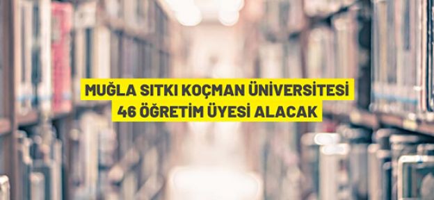 Muğla Sıtkı Koçman Üniversitesi Öğretim Üyesi alım ilanı
