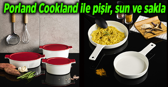 Porland Cookland ile pişir, sun ve sakla