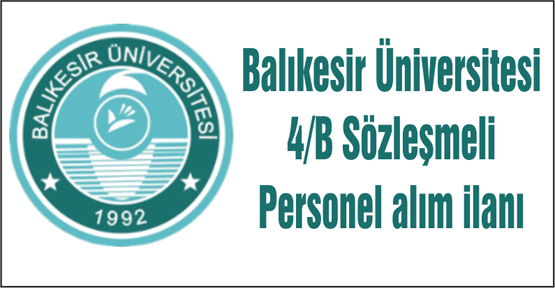 Balıkesir Üniversitesi 4/B Sözleşmeli Personel alım ilanı