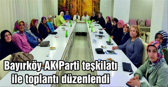 Bayırköy AK Parti teşkilatı  ile toplantı düzenlendi