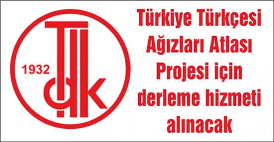 Türkiye Türkçesi Ağızları Atlası Projesi için derleme hizmeti alınacak