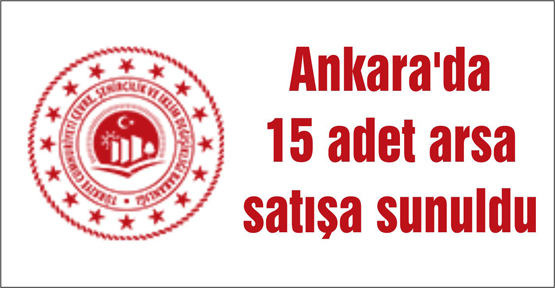 Ankara'da 15 adet arsa satışa sunuldu