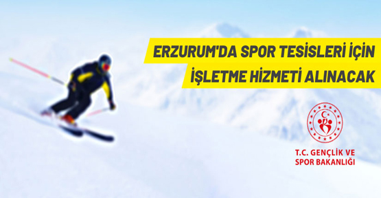 Erzurum'da kış sporu tesislerinin işletilmesi için hizmet alım ihalesi düzenlenecek