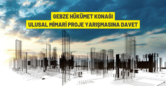 Gebze Hükümet Konağı Ön Seçimli Ulusal Mimari Proje Yarışmasına davet