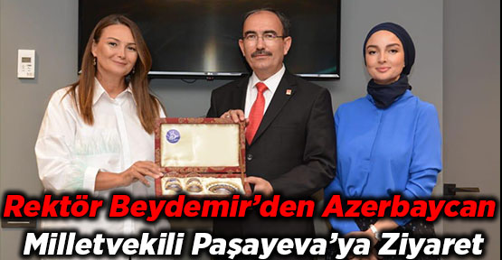 Rektör Beydemir’den Azerbaycan Milletvekili Paşayeva’ya Ziyaret