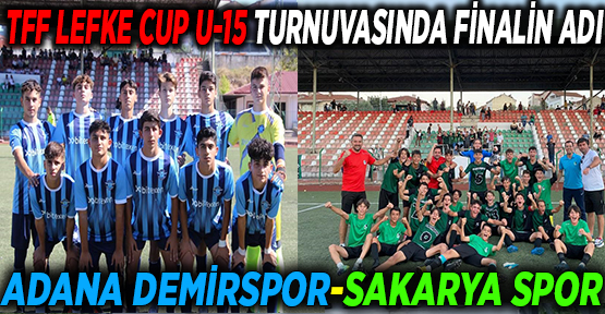 TFF LEFKE CUP U-15 TURNUVASINDA FİNALİN ADI