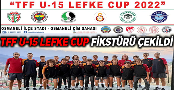 TFF U-15 LEFKE CUP FİKSTÜRÜ ÇEKİLDİ