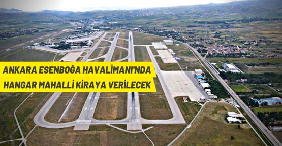 Ankara Esenboğa Havalimanı'nda hangar mahalli kiralama ilanı