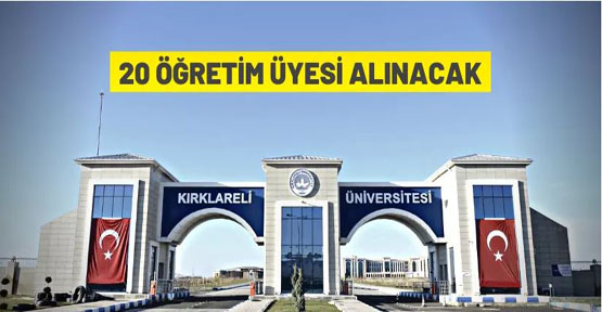 Kırklareli Üniversitesi 20 Öğretim Üyesi alacak