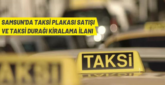 Samsun'da taksi plakası satış ve taksi durak yeri kiralama ihalesi