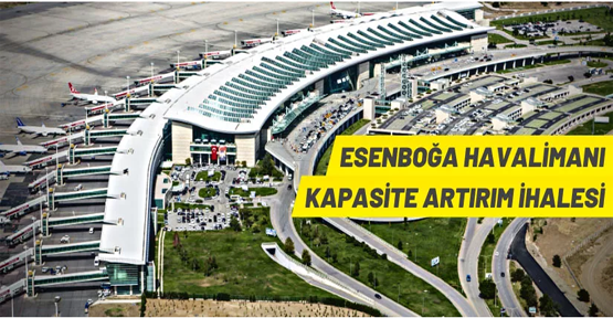 DHMİ, Esenboğa Havalimanı’nın kapasite artırımına ilişkin ihale düzenleyecek